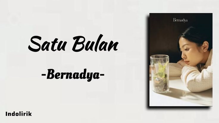 Lirik Lagu 'Satu Bulan' - Bernadya yang Sedang Tren Saat Ini